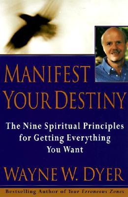 Manifest your destiny: the nine spiritual principles for getting everything you want
