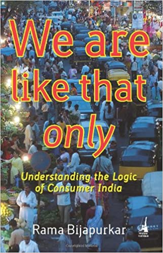 We are like that only: understanding the logic of consumer india [hardcover] by Rama Bijapurkar