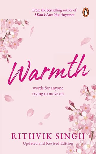Warmth: Words for Anyone Trying to Move on by Rithvik Singh