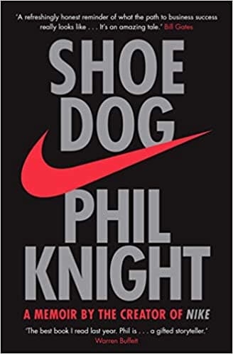 Shoe dog - a memoir by the creator of nike by Phil Knight