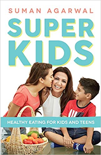 Super Kids: Healthy Eating for Kids and Teens by Suman Agarwal