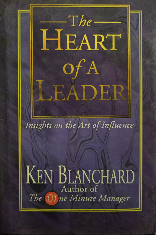 The heart of a leader by Kenneth H. Blanchard Ph.D.