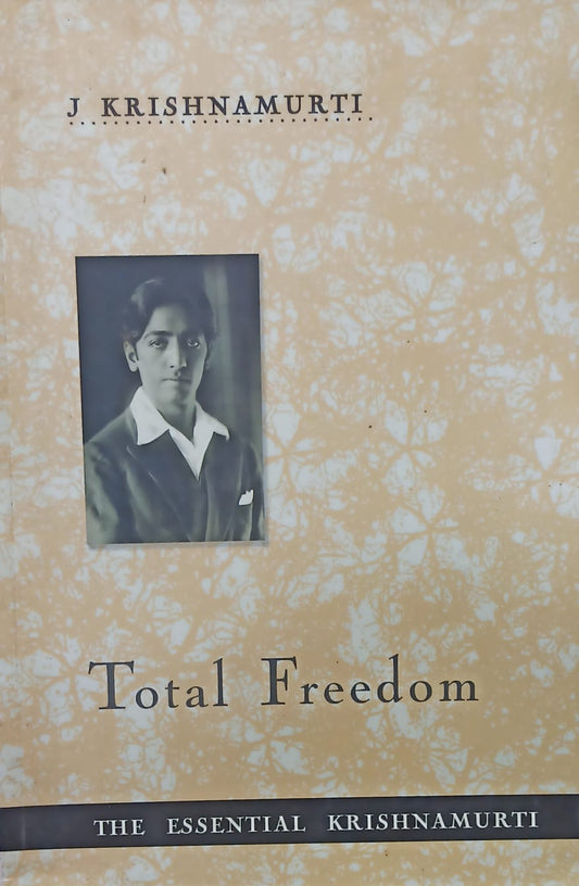 Total Freedom: The Essential Krishnamurti
