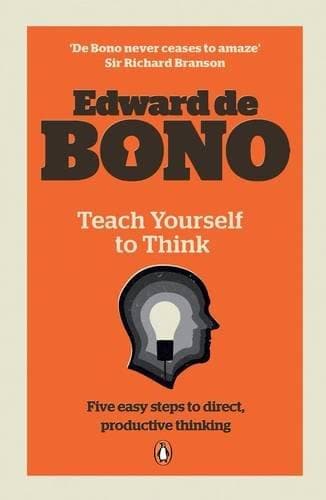 Teach Yourself To Think by Edward de Bono