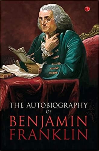 The autobiography of benjamin franklin by benjamin franklin