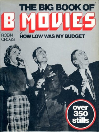 The Big Book of B Movies, Or, How Low Was My Budget (RARE BOOKS)