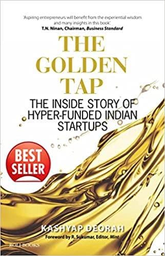 The Golden Tap: The Inside Story of Hyper-Funded Indian Startups by Kashyap Deorah