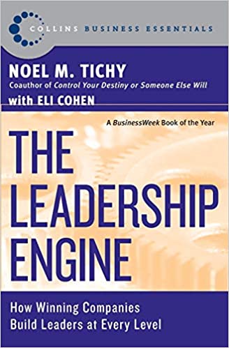 The Leadership Engine: How Winning Companies Build Leaders at Every Level by Noel M. Tichy