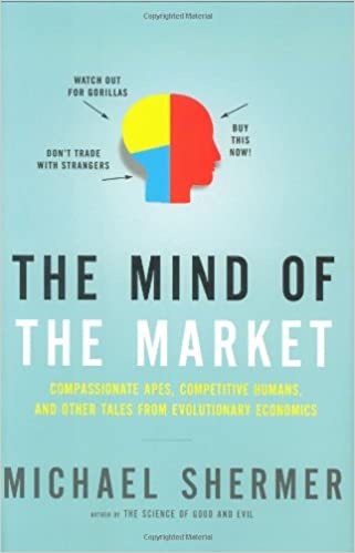 The Mind of the Market: Compassionate Apes, Competitive Humans, and Other Tales from Evolutionary Economics [Hardcover]