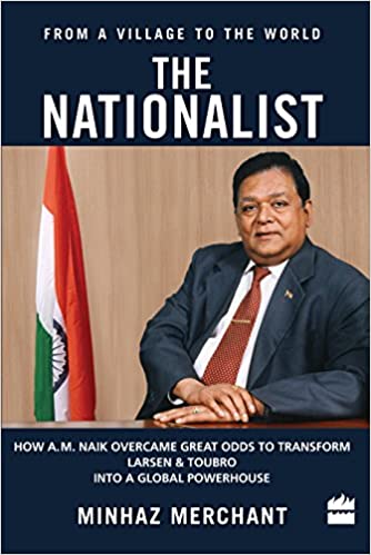 The Nationalist: How A.M. Naik Overcame Great Odds to Transform Larsen & Toubro into a Global Powerhouse [Hardcover] [RARE BOOKS]