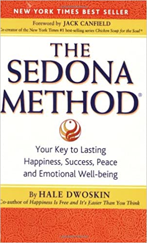 The Sedona Method: Your Key to Lasting Happiness, Success, Peace and Emotional Well-being