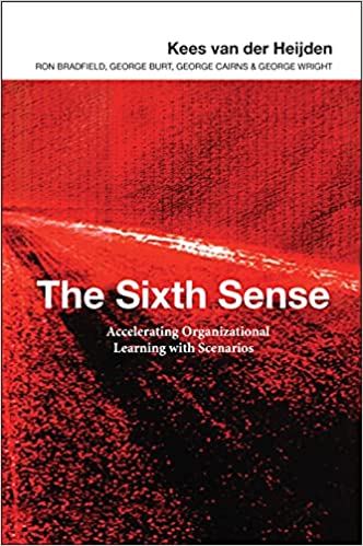 The Sixth Sense: Accelerating Organizational Learning with Scenarios [Hardcover] (RARE BOOKS)