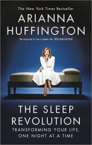The Sleep Revolution: Transforming Your Life, One Night at a Time by Arianna Huffington