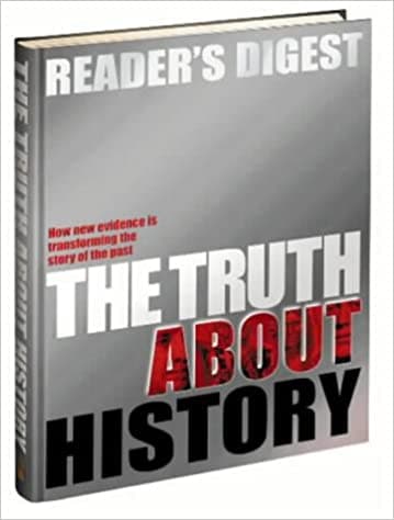 The Truth About History: How New Evidence is Transforming the Story of the Past (Readers Digest) [Hardcover]