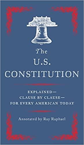 The U.S. Constitution: Explained--Clause by Clause--for Every American Today