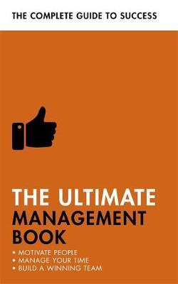 The Ultimate Management Book: Motivate People, Manage Your Time, Build a Winning Team (RARE BOOKS)