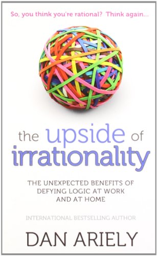 The Upside of Irrationality by Dan Ariely (rare books)