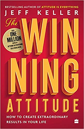 The winning attitude: how to create extraordinary results in your life