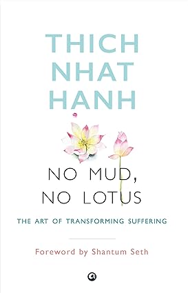 NO MUD NO LOTUS by THICH NHAT HANH