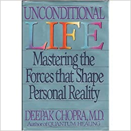 Unconditional Life: Mastering the Forces that Shape Personal Reality
