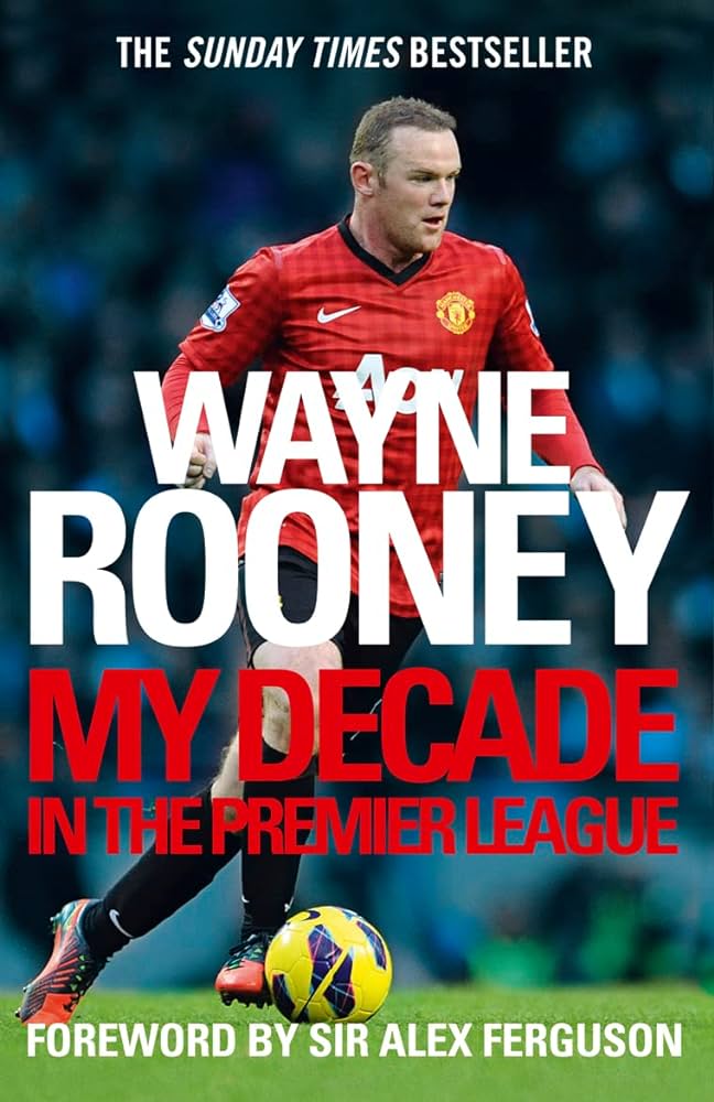 Wayne roone: my decade in the premier league by Wayne Rooney