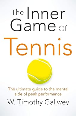 The Inner Game of Tennis by W Timothy Gallwey