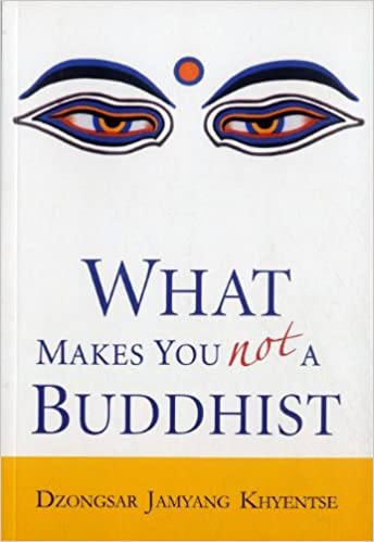 What Makes You Not A Buddhist by Dzongsar Jamyang Khyentse [Premium Books]