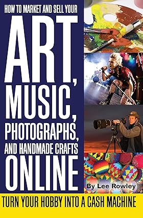 How to Market & Sell Your Art, Music, Photographs, & Home-Made Crafts Online Turn Your Hobby into a Cash Machine [RARE BOOKS]