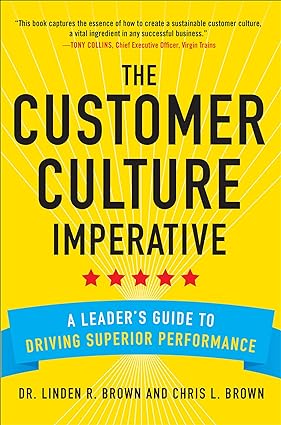 The Customer Culture Imperative: A Leader's Guide to Driving Superior Performance [Hardcover] [RARE BOOK]