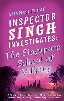Inspector singh investigates :the singapore school  of villainy