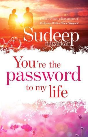 You’re the password to my life by Sudeep Nagarkar