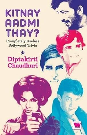 Kitnay Aadmi Thay?: Completely Useless Bollywood Trivia by Diptakirti Chaudhuri [rare books]