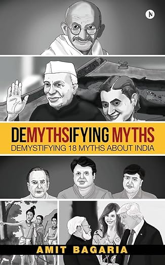DEMYTHSIFYING MYTHS : Demystifying 18 Myths about India by Amit Bagaria