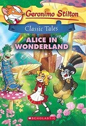Alice In Wonderland [Geronimo Stilton Classic Tales] Geronimo Stilton