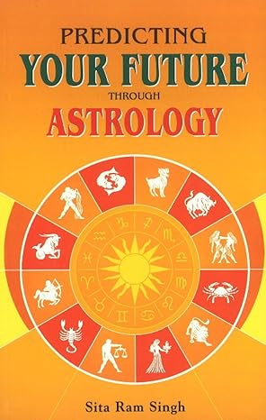 Predicting Your Future Through Astrology by Sita Ram Singh