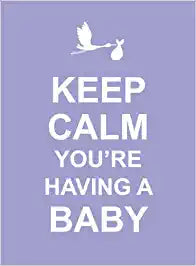 Keep Calm You're Having a Baby [HARD COVER]