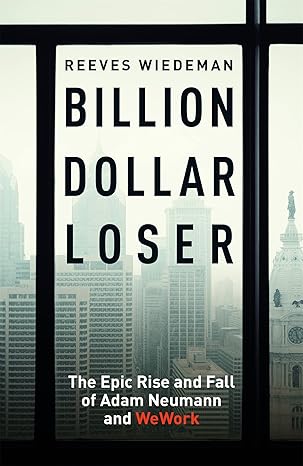Billion Dollar Loser: The Epic Rise And Fall Of Wework by Reeves Wiedeman [rare books]