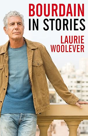 Bourdain: In Stories by Laurie Woolever [Premium Books]
