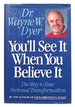 You'll See It When You Believe It: The Way To Your Personal Transformation [Hardcover]