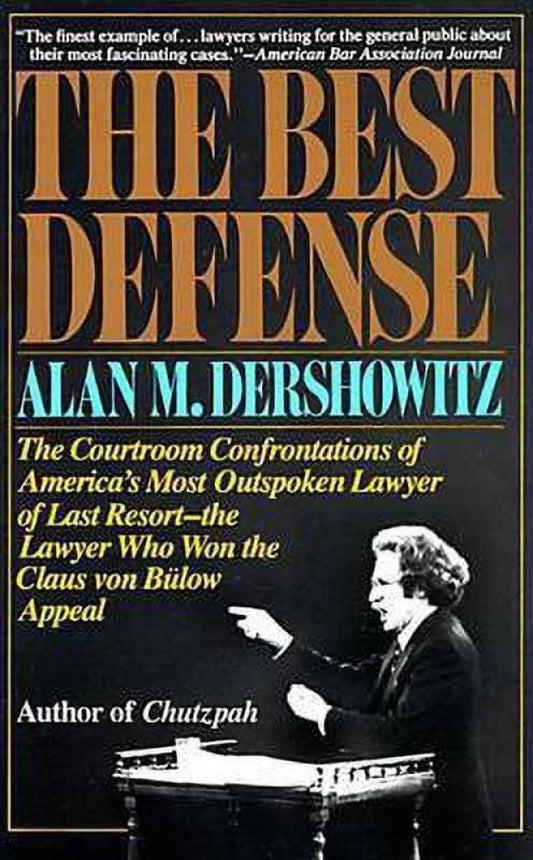 The Best Defense: The Courtroom Confrontations of America's Most Outspoken Lawyer of Last Resort-- the Lawyer Who Won the Claus von Bulow Appeal [RARE BOOKS]