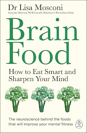Brain Food: How to Eat Smart and Sharpen Your Mind Kindle Edition by Dr Lisa Mosconi [Premium Books]