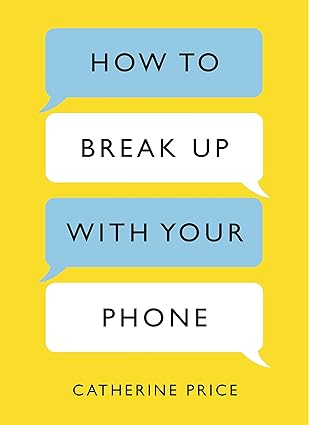 How to Break Up With Your Phone by Catherine Price [Hardcover] [rare books]