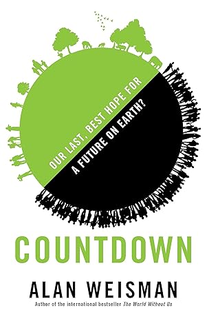 COUNTDOWN: Our Last, Best Hope for a Future on Earth? by Alan Weisman [rare books]