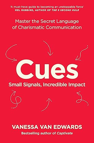 Cues: Master the Secret Language of Charismatic Communication by Vanessa Van Edwards