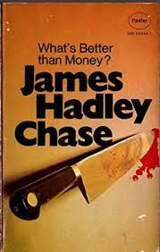 What's Better Than Money? by James Hadley Chase [rare books]