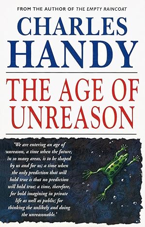 The Age Of Unreason by Charles Handy [rare books]