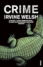 Crime: The explosive first novel in Irvine Welsh's Crime series