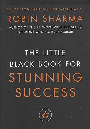 The little black book for stunning success by Robin Sharma