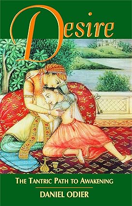 Desire: The Tantric Path To Awakening