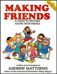 Making friends: a guide to getting along with people
